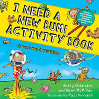 I Need a New BUM! Activity Book by Betsy Ochester, Dawn McMillan and Ross Kinnaird