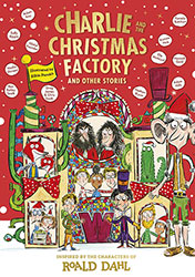 Charlie and the Christmas Factory and other stories by Roald Dahl