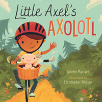 Little Axel’s Axolotl by Juliette MacIver and Illustrated by Christopher Nielsen