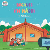 Because I’m  Māori by Nicolla Hemi-Morehouse, illustrated by Story Hemi-Morehouse