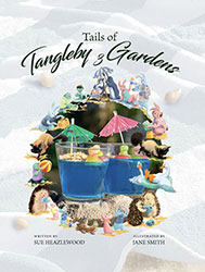 Tails of Tangleby Gardens Book 3 by Sue Heazlewood