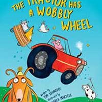 The Tractor Has a Wobbly Wheel by Tim Saunders, illustrated by Carla Martell